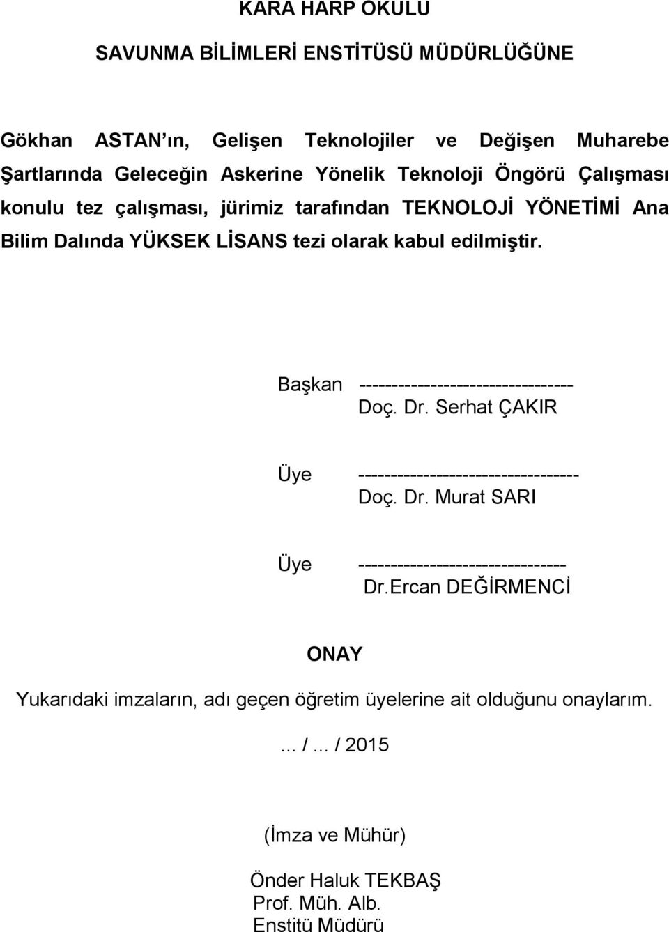 Başkan --------------------------------- Doç. Dr. Serhat ÇAKIR Üye ---------------------------------- Doç. Dr. Murat SARI Üye -------------------------------- Dr.