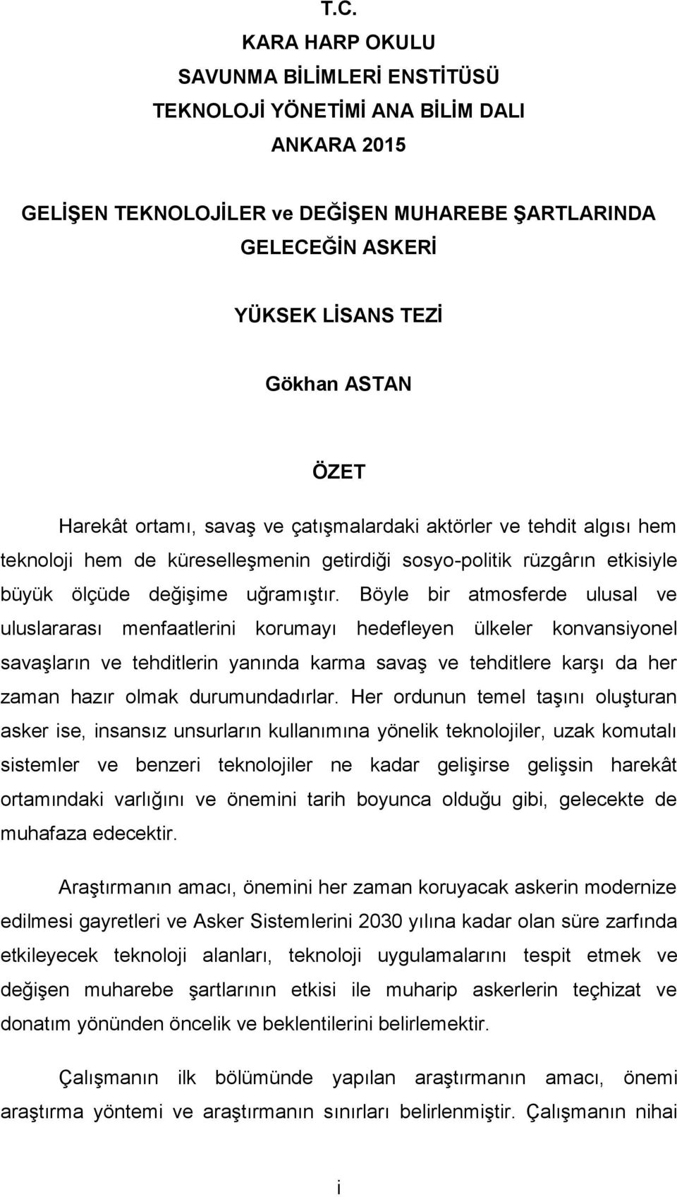 Böyle bir atmosferde ulusal ve uluslararası menfaatlerini korumayı hedefleyen ülkeler konvansiyonel savaşların ve tehditlerin yanında karma savaş ve tehditlere karşı da her zaman hazır olmak