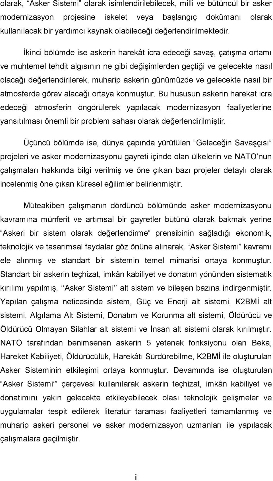 İkinci bölümde ise askerin harekât icra edeceği savaş, çatışma ortamı ve muhtemel tehdit algısının ne gibi değişimlerden geçtiği ve gelecekte nasıl olacağı değerlendirilerek, muharip askerin