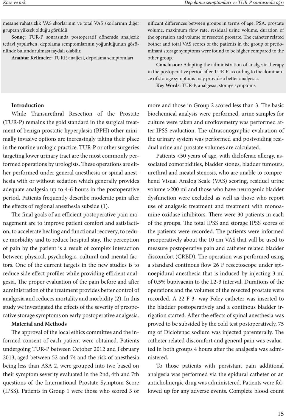 Anahtar Kelimeler: TURP, analjezi, depolama semptomları nificant differences between groups in terms of age, PSA, prostate volume, maximum flow rate, residual urine volume, duration of the operation