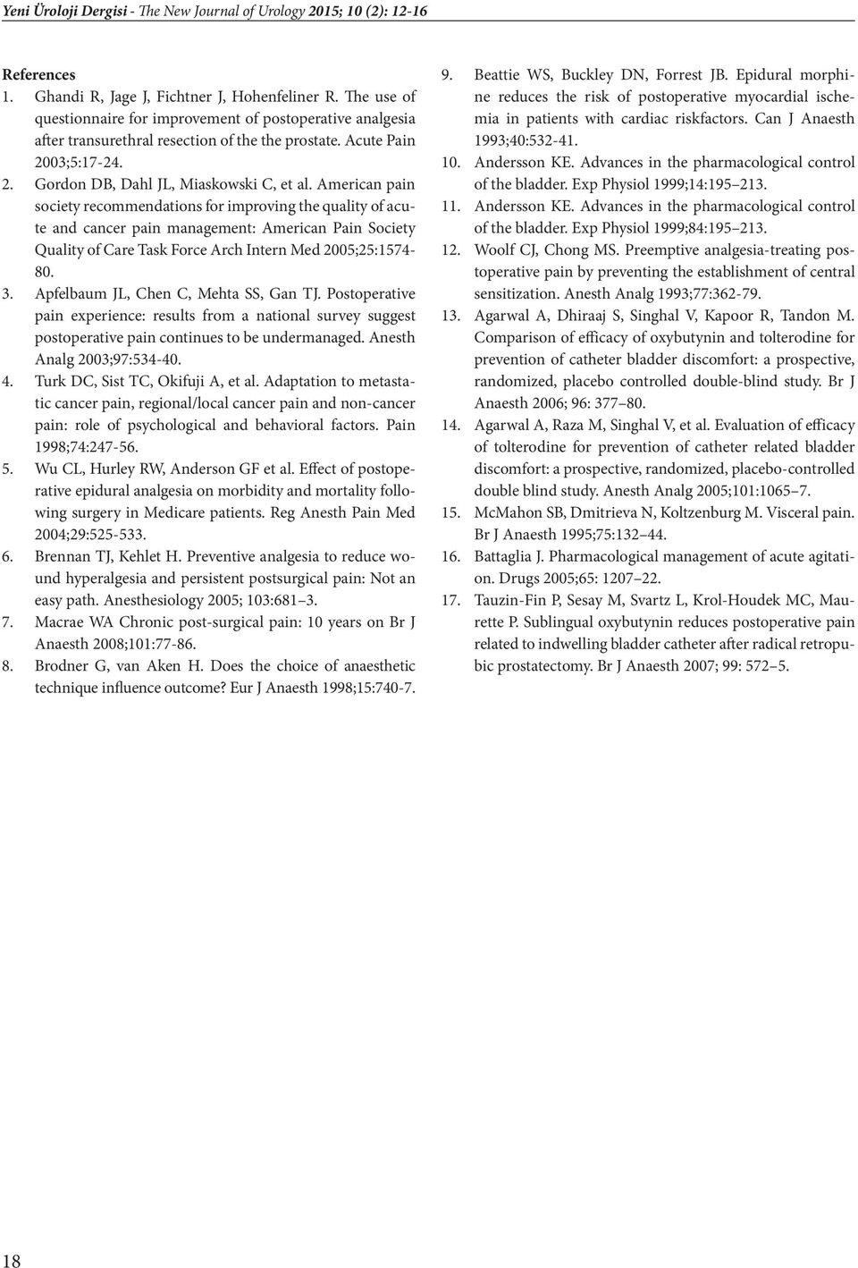 American pain society recommendations for improving the quality of acute and cancer pain management: American Pain Society Quality of Care Task Force Arch Intern Med 2005;25:1574-80. 3.