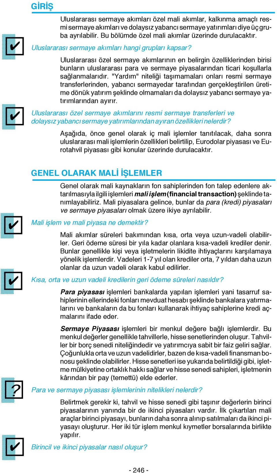 Uluslararası sermaye akımları hangi grupları kapsar Uluslararası özel sermaye akımlarının en belirgin özelliklerinden birisi bunların uluslararası para ve sermaye piyasalarından ticari koşullarla