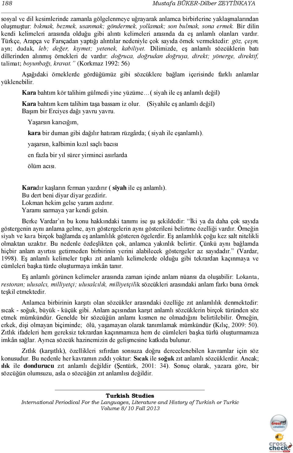 Türkçe, Arapça ve Farsçadan yaptığı alıntılar nedeniyle çok sayıda örnek vermektedir: göz, çeşm, ayn; dudak, leb; değer, kıymet; yetenek, kabiliyet.