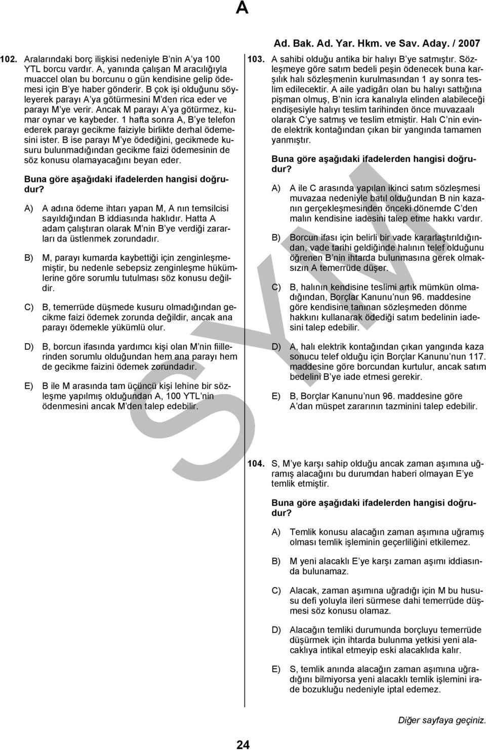 1 hafta sonra A, B ye telefon ederek parayı gecikme faiziyle birlikte derhal ödemesini ister.