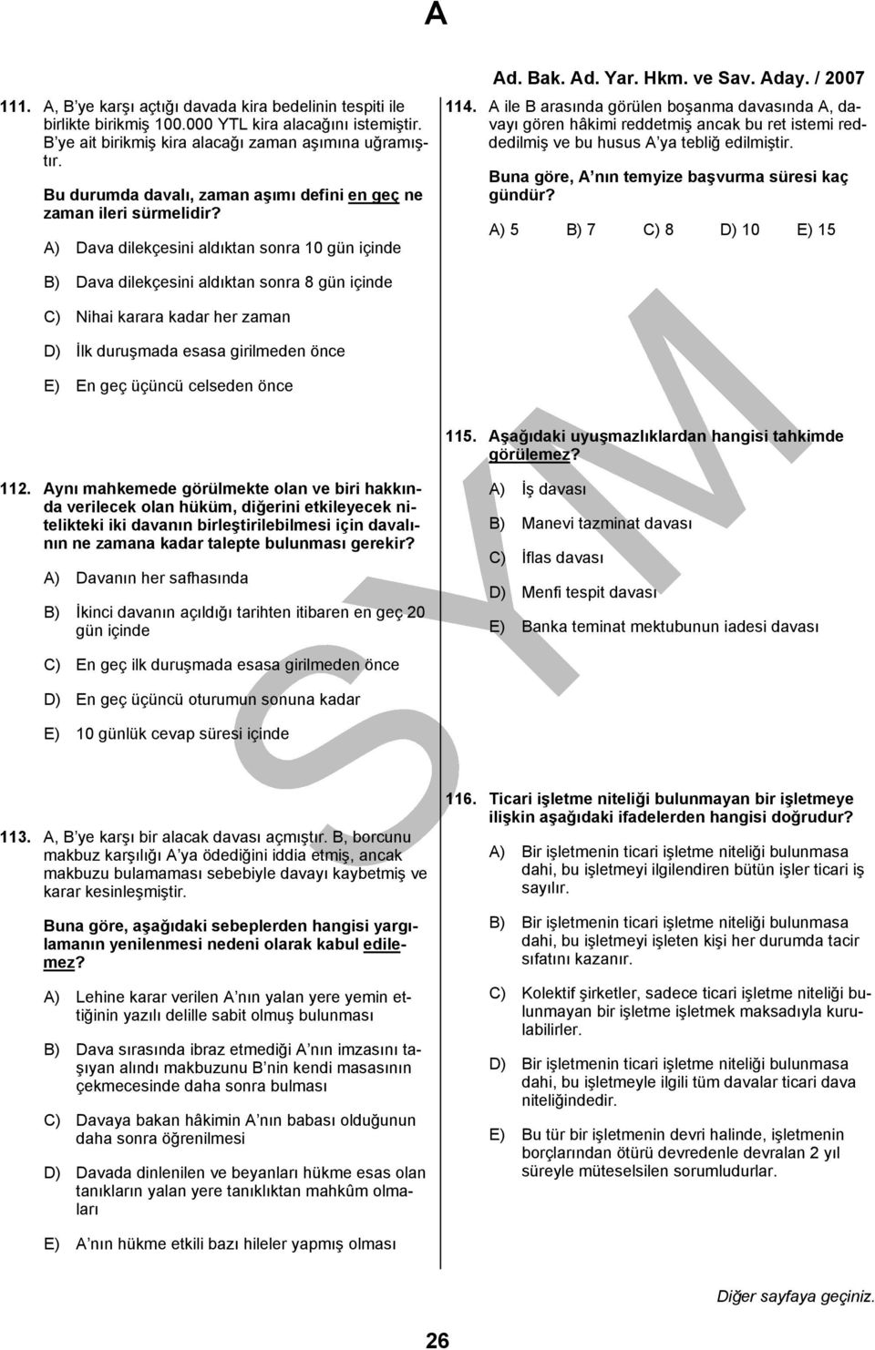 A ile B arasında görülen boşanma davasında A, davayı gören hâkimi reddetmiş ancak bu ret istemi reddedilmiş ve bu husus A ya tebliğ edilmiştir. Buna göre, A nın temyize başvurma süresi kaç gündür?