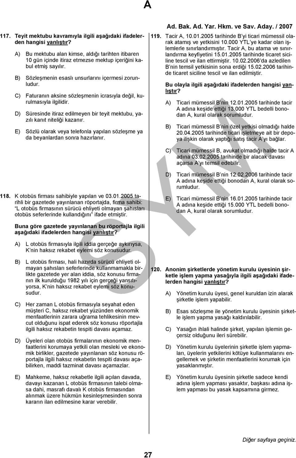 D) Süresinde itiraz edilmeyen bir teyit mektubu, yazılı kanıt niteliği kazanır. E) Sözlü olarak veya telefonla yapılan sözleşme ya da beyanlardan sonra hazırlanır. 119. Tacir A, 10.01.