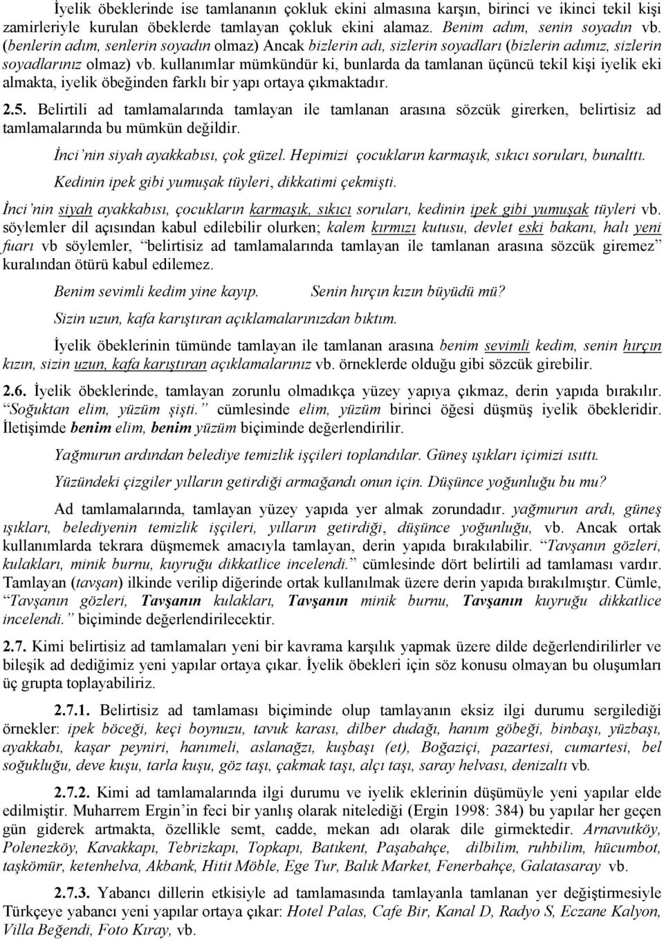 kullanımlar mümkündür ki, bunlarda da tamlanan üçüncü tekil kişi iyelik eki almakta, iyelik öbeğinden farklı bir yapı ortaya çıkmaktadır. 2.5.