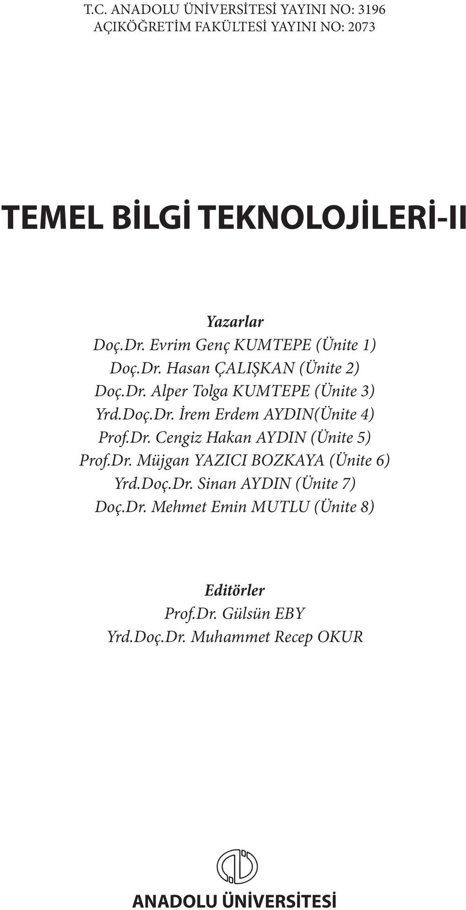 Dr. Cengiz Hakan AYDIN (Ünite 5) Prof.Dr. Müjgan YAZICI BOZKAYA (Ünite 6) Yrd.Doç.Dr. Sinan AYDIN (Ünite 7) Doç.Dr. Mehmet Emin MUTLU (Ünite 8) Editörler Prof.