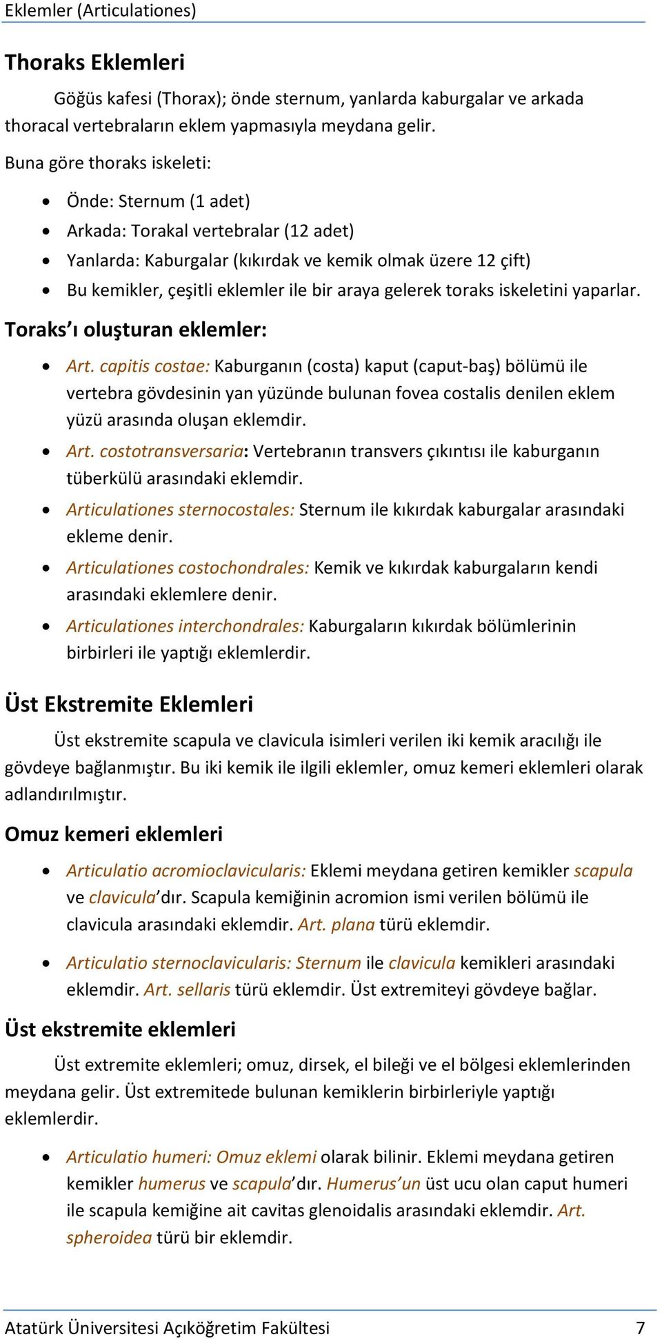 gelerek toraks iskeletini yaparlar. Toraks ı oluşturan eklemler: Art.