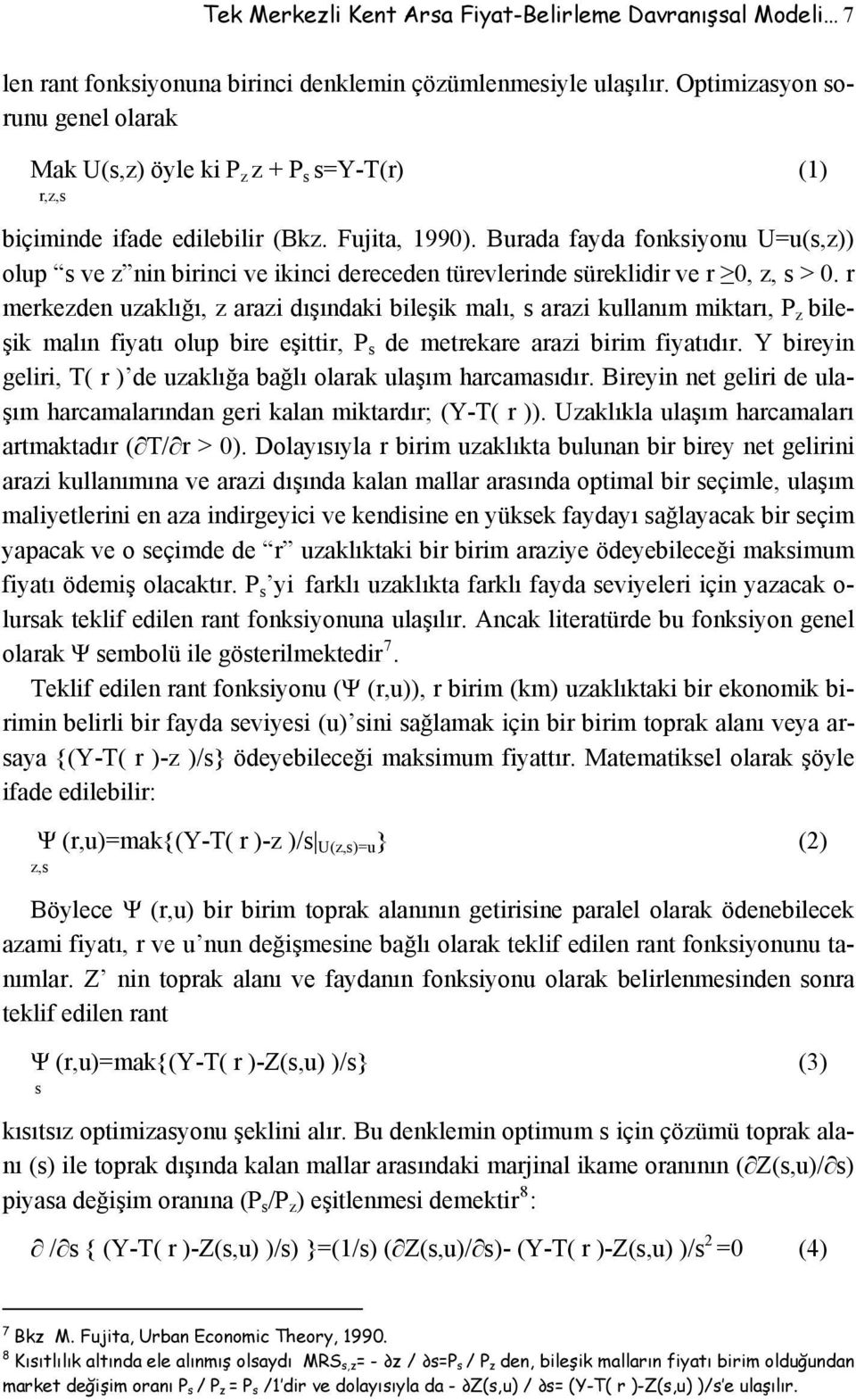 Burada fayda fonksiyonu U=u(s,z)) olup s ve z nin birinci ve ikinci dereceden türevlerinde süreklidir ve r 0, z, s > 0.