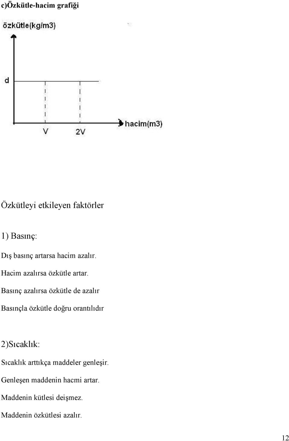 Basınç azalırsa özkütle de azalır Basınçla özkütle doğru orantılıdır 2)Sıcaklık: