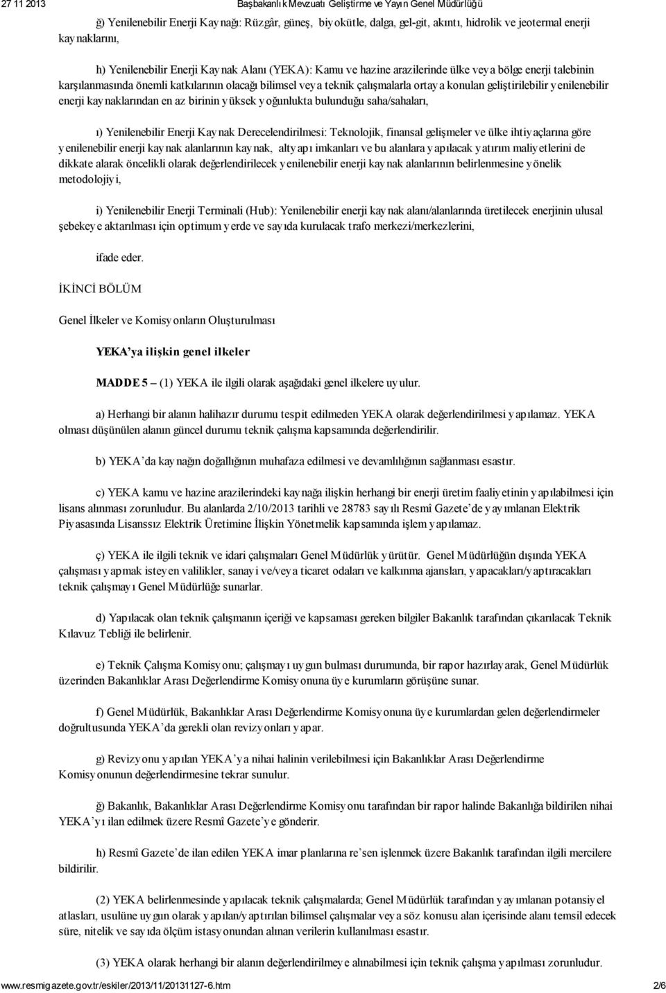 yoğunlukta bulunduğu saha/sahaları, ı) Yenilenebilir Enerji Kaynak Derecelendirilmesi: Teknolojik, finansal gelişmeler ve ülke ihtiyaçlarına göre yenilenebilir enerji kaynak alanlarının kaynak,