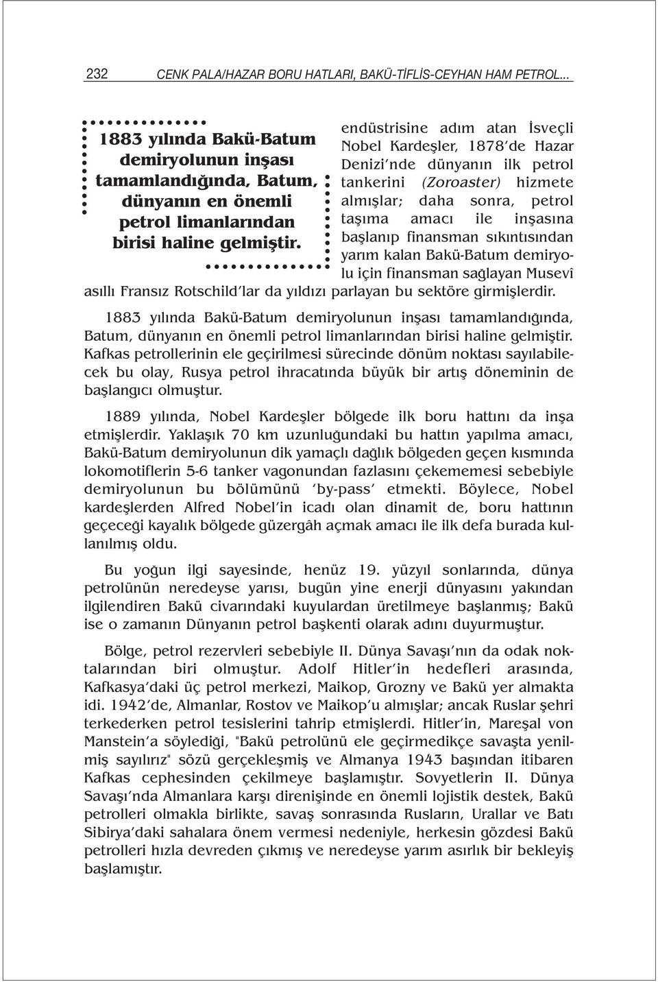 dünyanın en önemli almışlar; daha sonra, petrol petrol limanlarından taşıma amacı ile inşasına birisi haline gelmiştir.