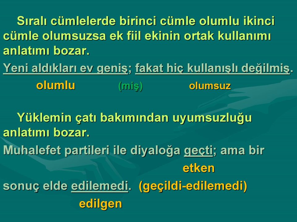 olumlu (miş) olumsuz Yüklemin çatı bakımından uyumsuzluğu anlatımı bozar.