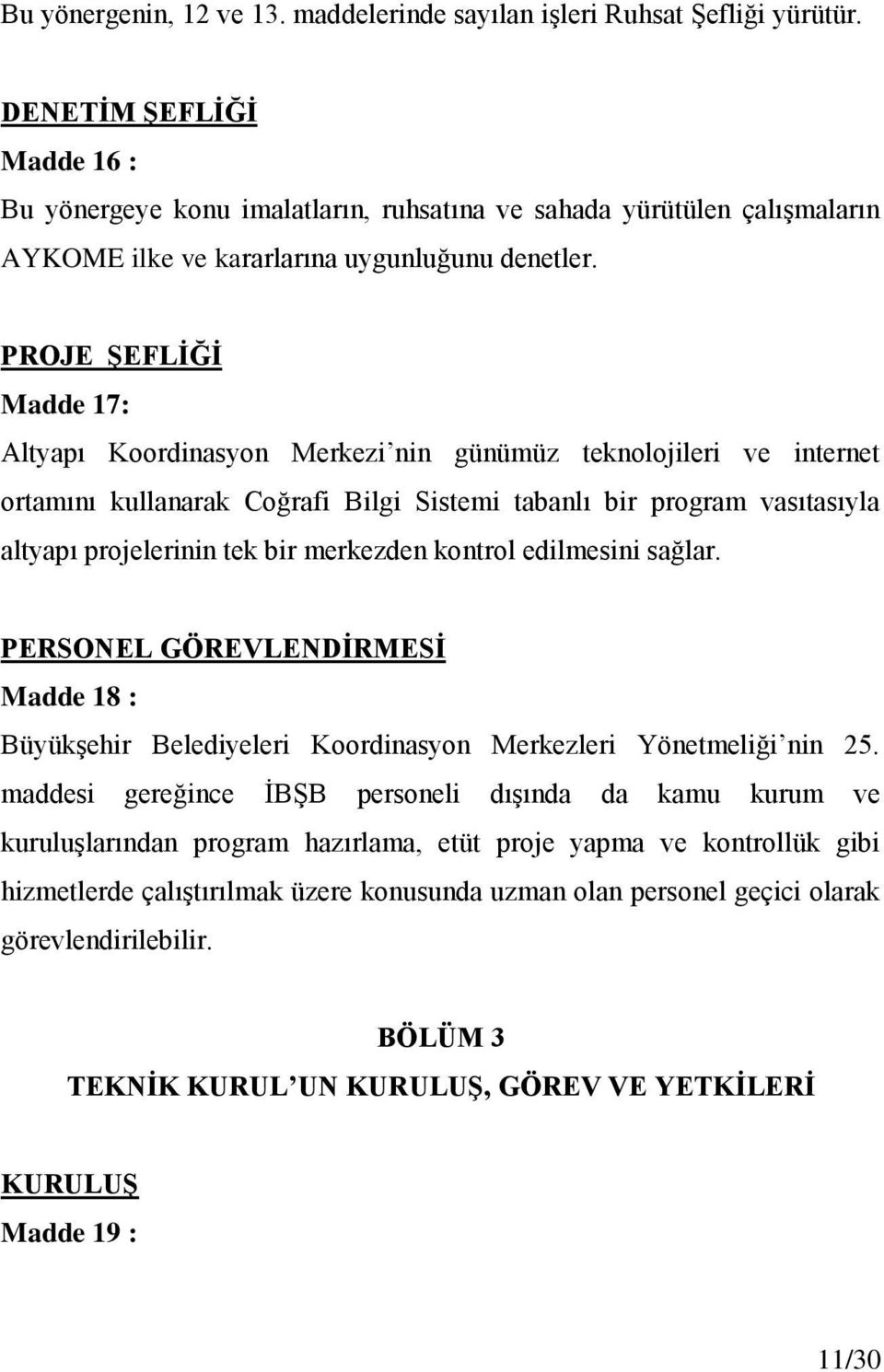 PROJE ŞEFLİĞİ Madde 17: Altyapı Koordinasyon Merkezi nin günümüz teknolojileri ve internet ortamını kullanarak Coğrafi Bilgi Sistemi tabanlı bir program vasıtasıyla altyapı projelerinin tek bir