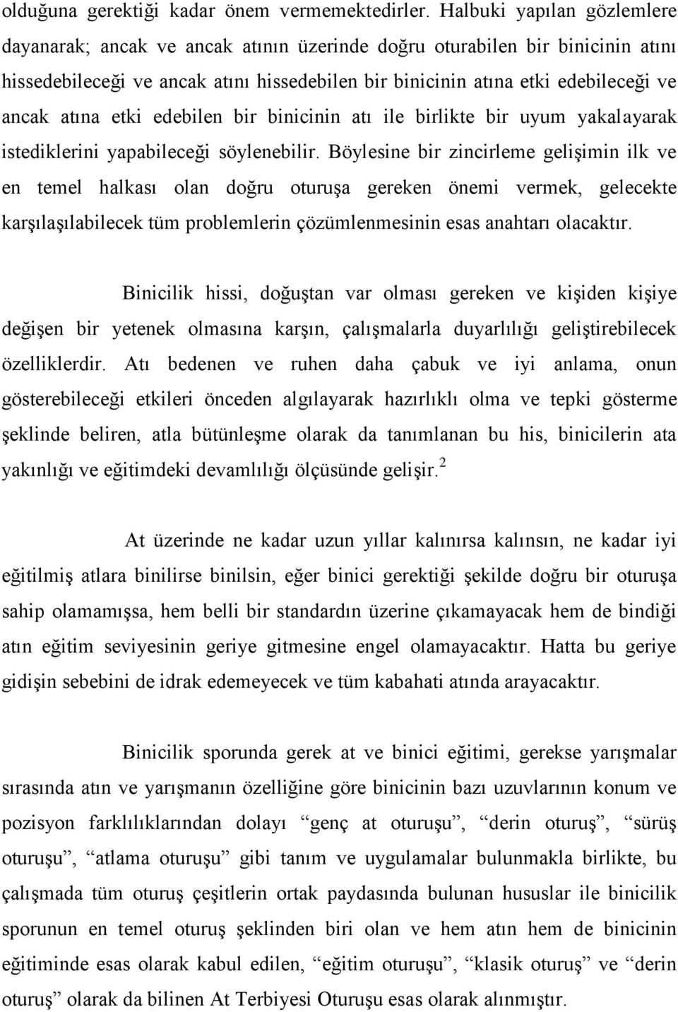 atına etki edebilen bir binicinin atı ile birlikte bir uyum yakalayarak istediklerini yapabileceği söylenebilir.