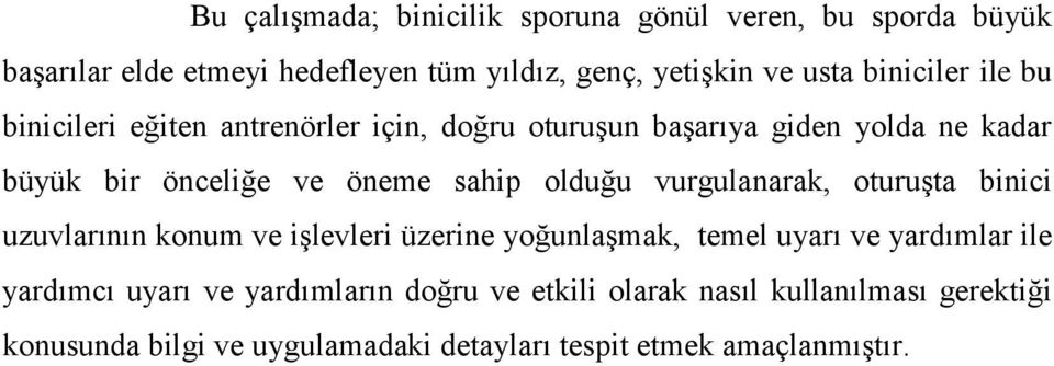 olduğu vurgulanarak, oturuşta binici uzuvlarının konum ve işlevleri üzerine yoğunlaşmak, temel uyarı ve yardımlar ile yardımcı uyarı