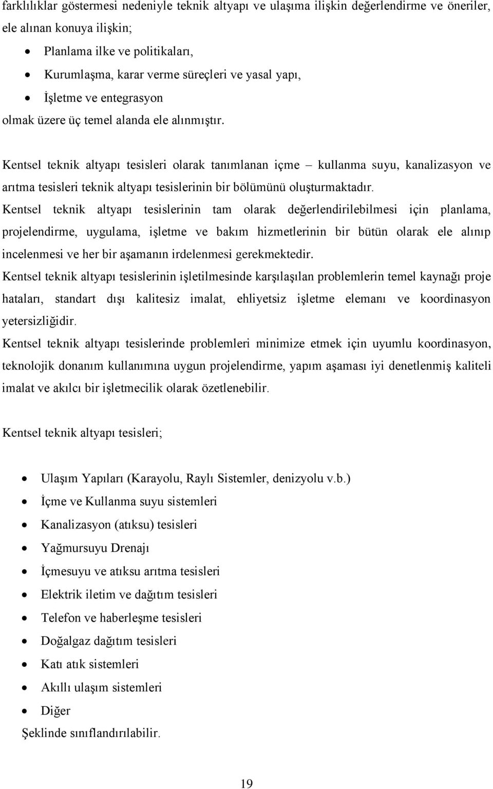 Kentsel teknik altyapı tesisleri olarak tanımlanan içme kullanma suyu, kanalizasyon ve arıtma tesisleri teknik altyapı tesislerinin bir bölümünü oluşturmaktadır.