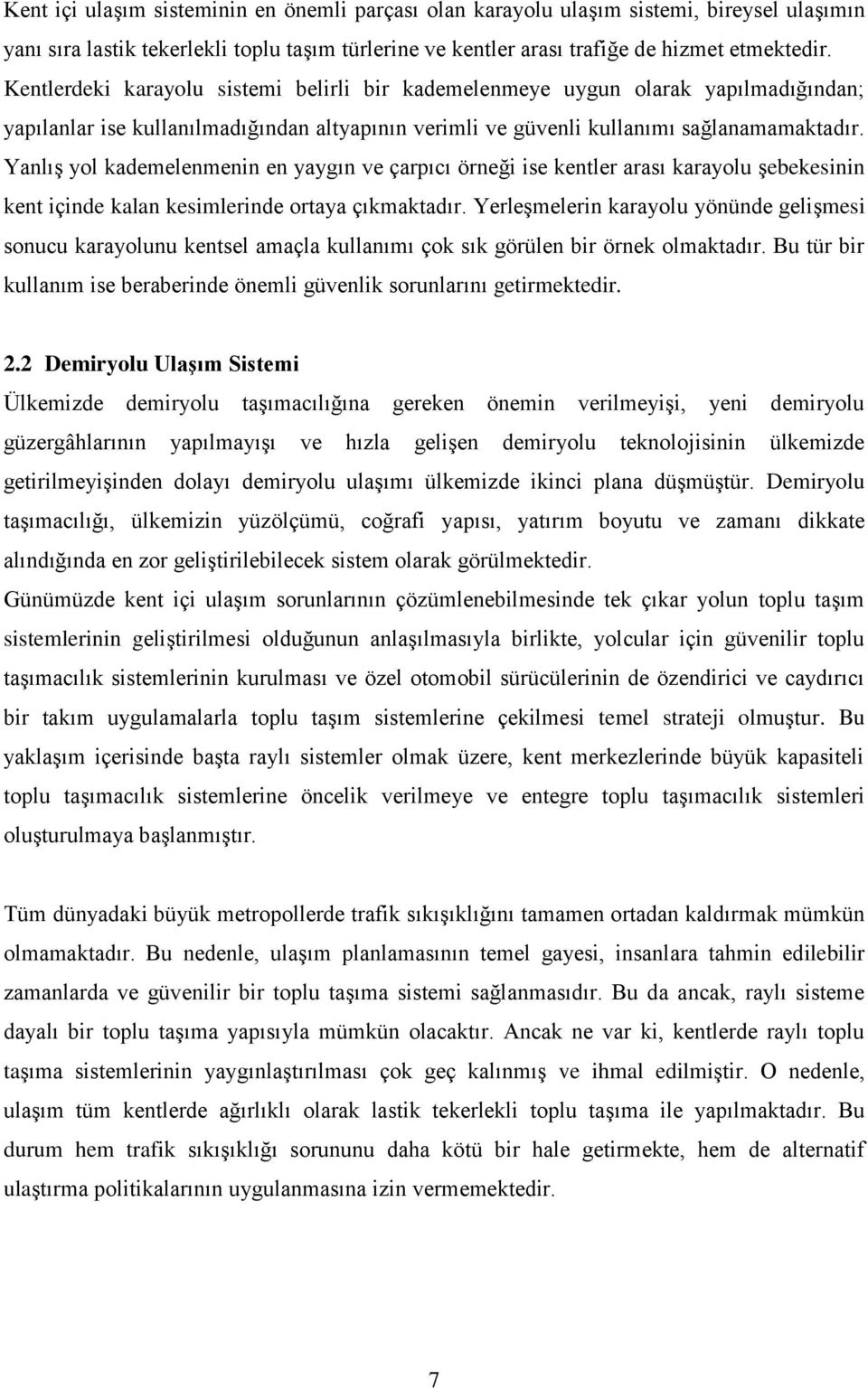 Yanlış yol kademelenmenin en yaygın ve çarpıcı örneği ise kentler arası karayolu şebekesinin kent içinde kalan kesimlerinde ortaya çıkmaktadır.