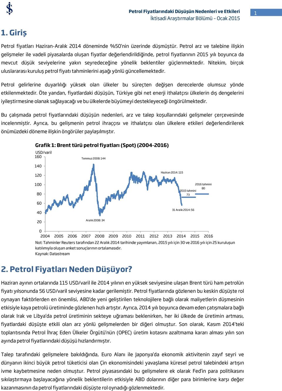 beklentiler güçlenmektedir. Nitekim, birçok uluslararası kuruluş petrol fiyatı tahminlerini aşağı yönlü güncellemektedir.