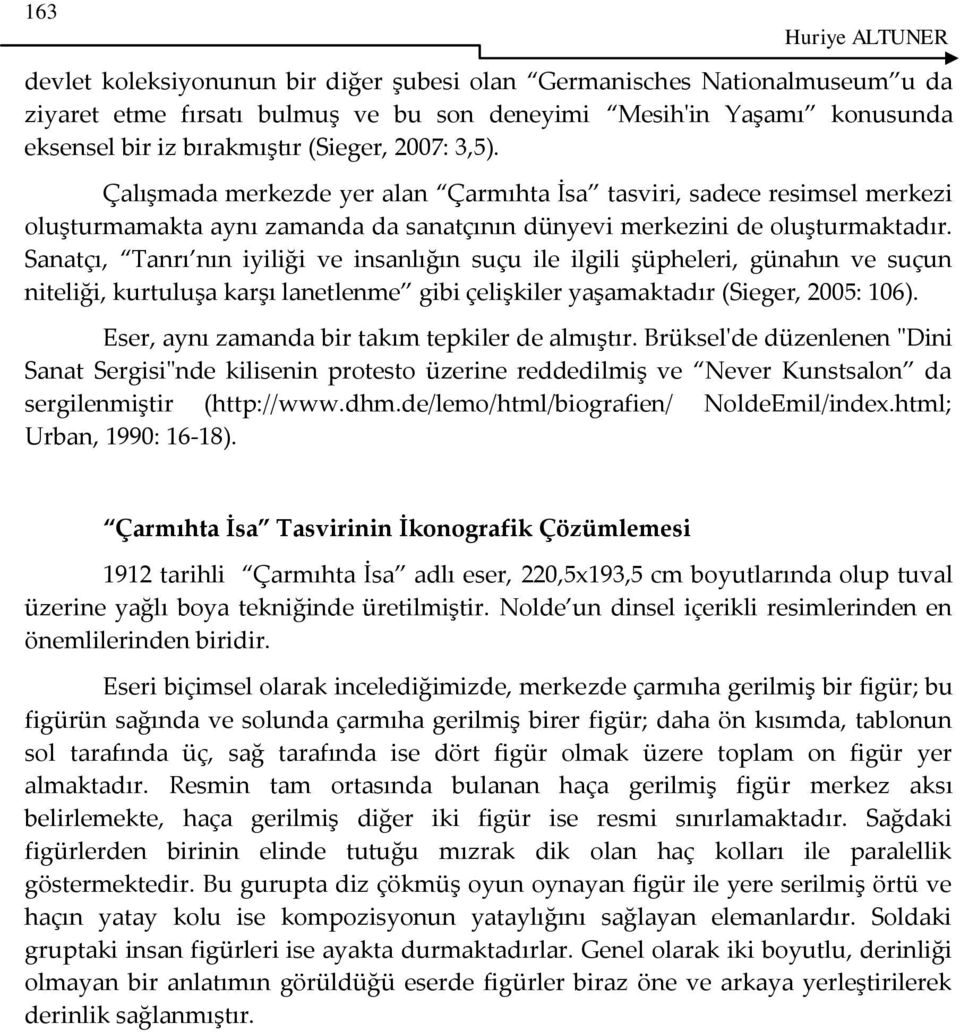 Sanatçı, Tanrı nın iyiliği ve insanlığın suçu ile ilgili şüpheleri, günahın ve suçun niteliği, kurtuluşa karşı lanetlenme gibi çelişkiler yaşamaktadır (Sieger, 2005: 106).