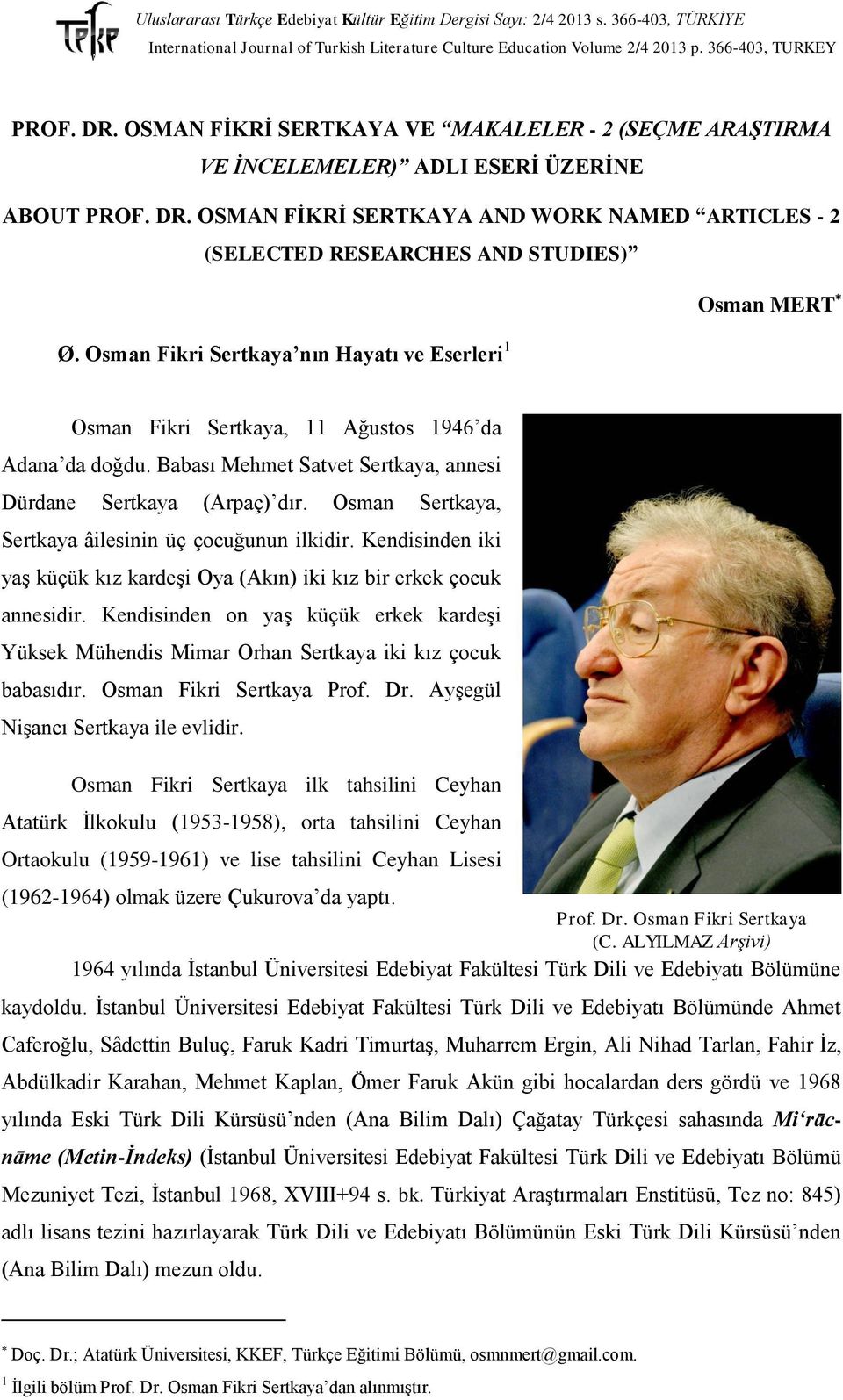 OSMAN FİKRİ SERTKAYA AND WORK NAMED ARTICLES - 2 (SELECTED RESEARCHES AND STUDIES) Osman MERT Ø. Osman Fikri Sertkaya nın Hayatı ve Eserleri 1 Osman Fikri Sertkaya, 11 Ağustos 1946 da Adana da doğdu.