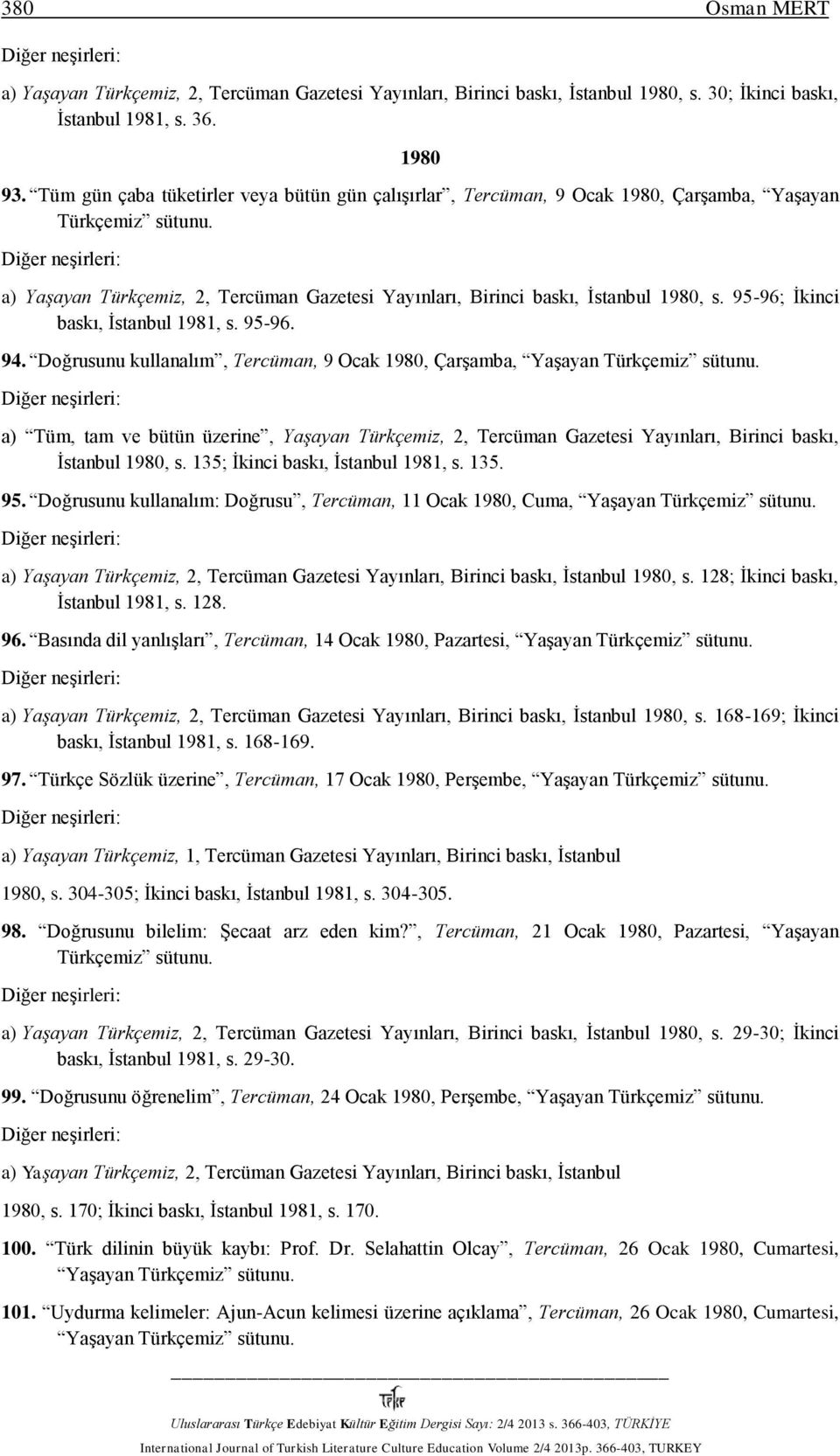 95-96; İkinci baskı, İstanbul 1981, s. 95-96. 94. Doğrusunu kullanalım, Tercüman, 9 Ocak 1980, Çarşamba, Yaşayan Türkçemiz sütunu.