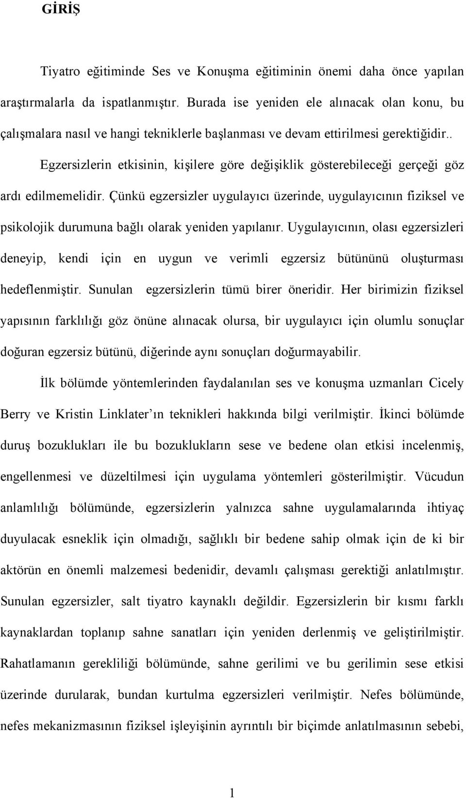 . Egzersizlerin etkisinin, kişilere göre değişiklik gösterebileceği gerçeği göz ardı edilmemelidir.