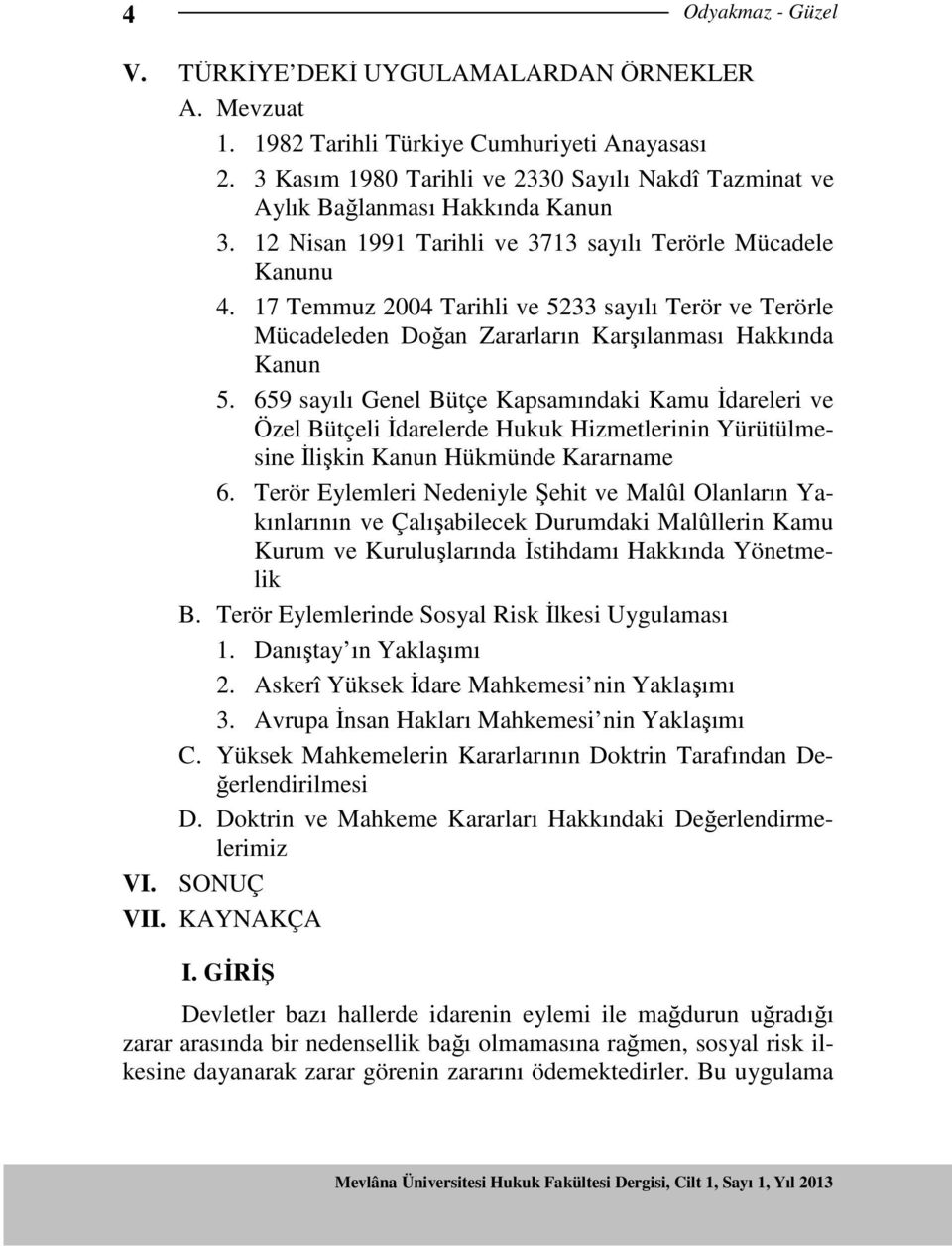 17 Temmuz 2004 Tarihli ve 5233 sayılı Terör ve Terörle Mücadeleden Doğan Zararların Karşılanması Hakkında Kanun 5.