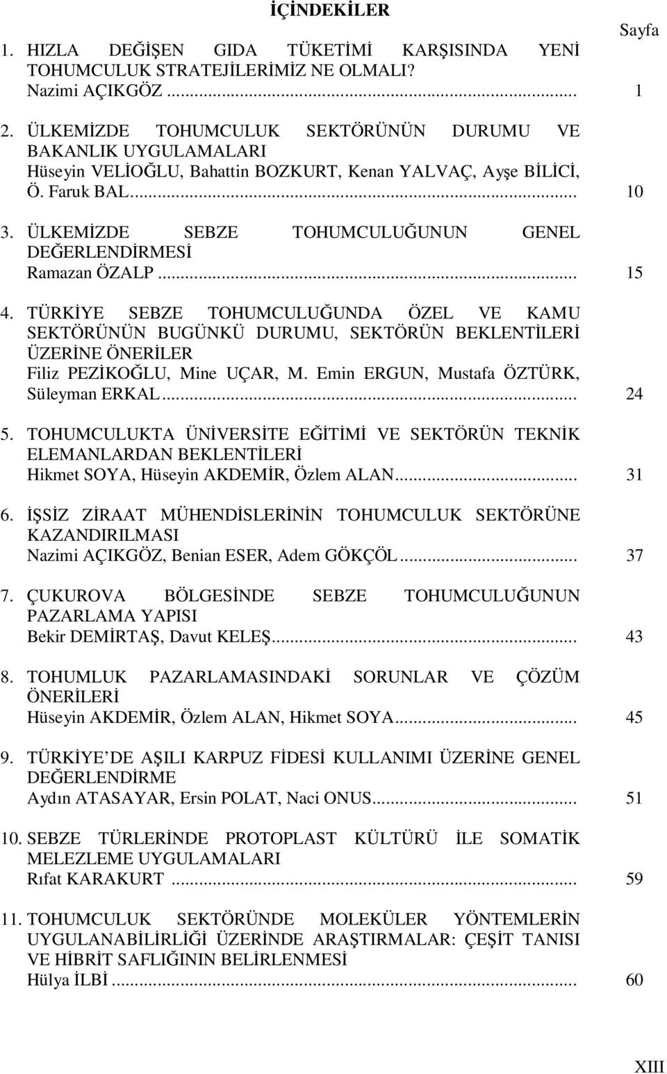 ÜLKEMİZDE SEBZE TOHUMCULUĞUNUN GENEL DEĞERLENDİRMESİ Ramazan ÖZALP... 15 4.