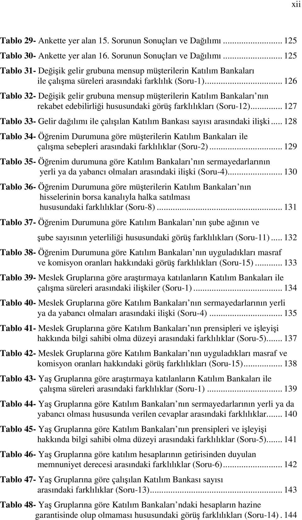 .. 127 Tablo 33- Gelir dağılımı ile çalışılan Katılım Bankası sayısı arasındaki ilişki.