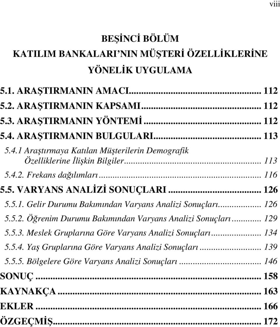 .. 126 5.5.1. Gelir Durumu Bakımından Varyans Analizi Sonuçları... 126 5.5.2. Öğrenim Durumu Bakımından Varyans Analizi Sonuçları... 129 5.5.3.