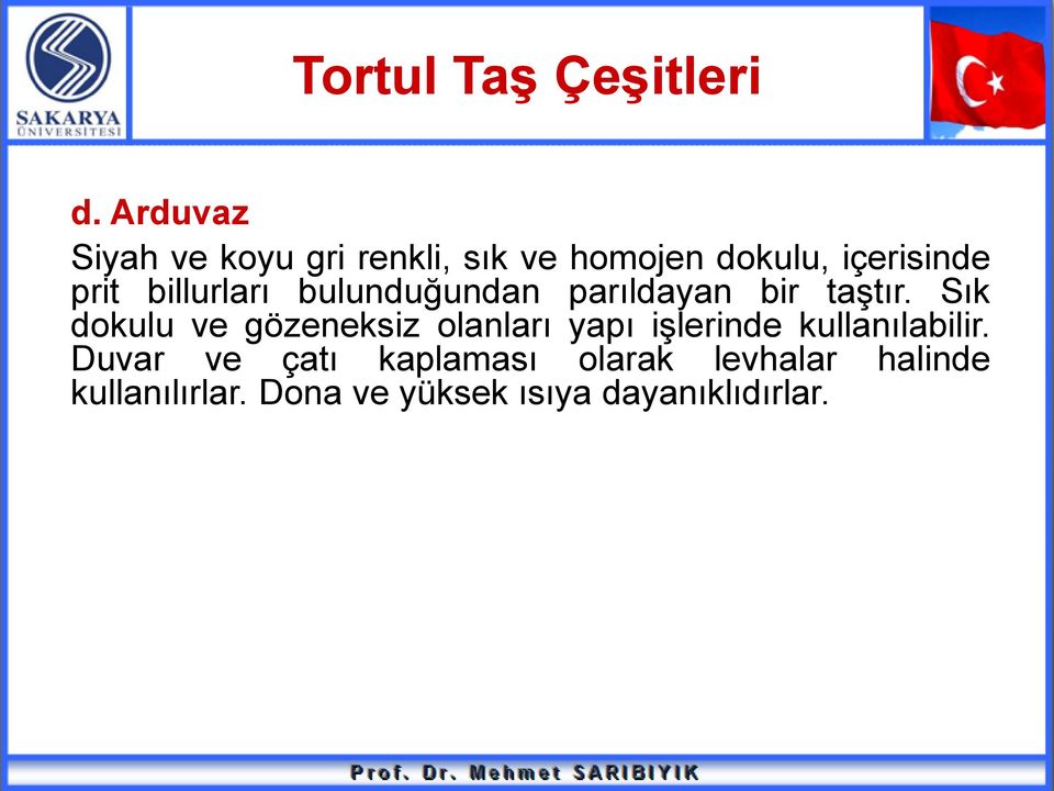 billurları bulunduğundan parıldayan bir taştır.