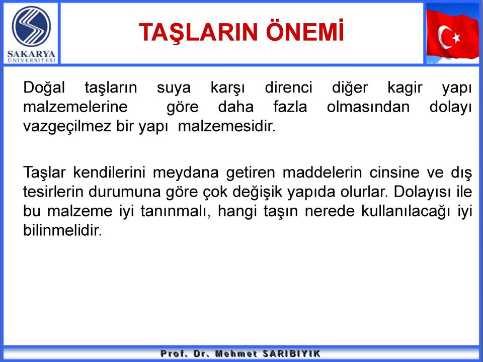 Taşlar kendilerini meydana getiren maddelerin cinsine ve dış tesirlerin durumuna göre