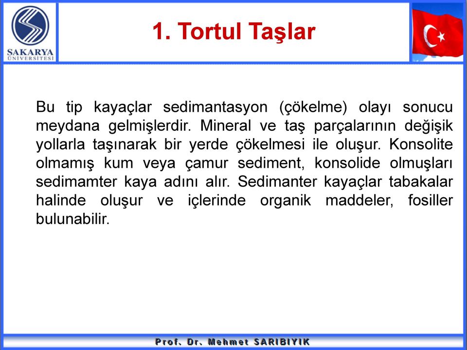 Konsolite olmamış kum veya çamur sediment, konsolide olmuşları sedimamter kaya adını alır.