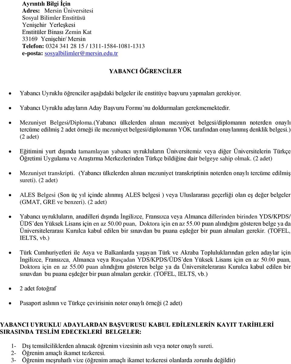 Yabancı Uyruklu adayların Aday Başvuru Formu nu doldurmaları gerekmemektedir. Mezuniyet Belgesi/Diploma.