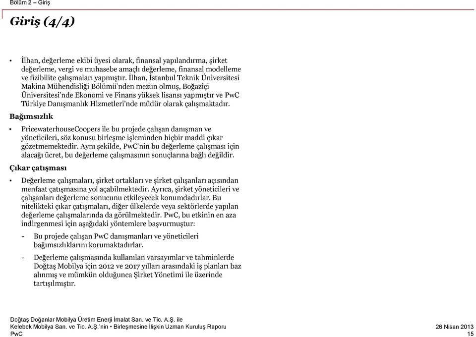 olarak çalışmaktadır. Bağımsızlık PricewaterhouseCoopers ile bu projede çalışan danışman ve yöneticileri, söz konusu birleşme işleminden hiçbir maddi çıkar gözetmemektedir.