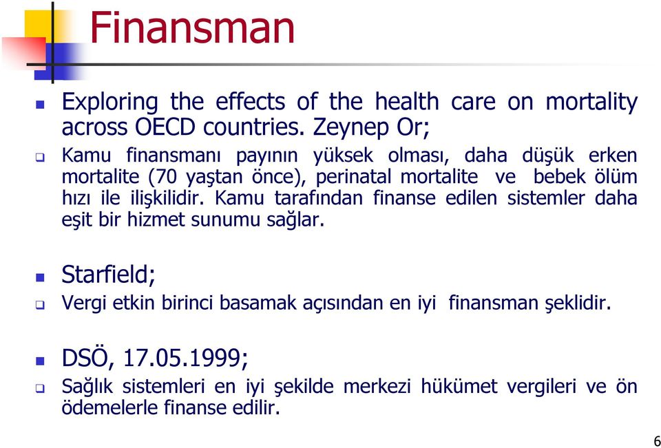 ölüm hızı ile ilişkilidir. Kamu tarafından finanse edilen sistemler daha eşit bir hizmet sunumu sağlar.