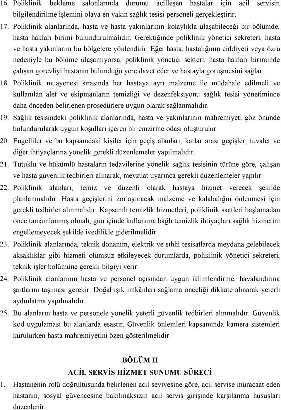 Gerektiğinde poliklinik yönetici sekreteri, hasta ve hasta yakınlarını bu bölgelere yönlendirir.