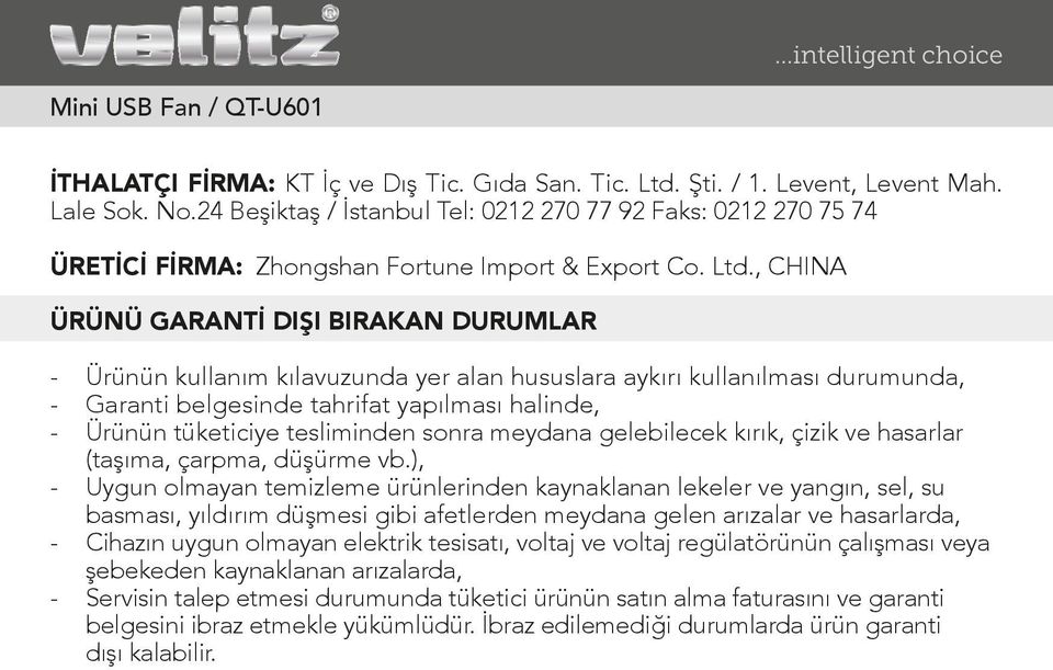 , CHINA ÜRÜNÜ GARANTİ DIŞI BIRAKAN DURUMLAR - Ürünün kullanım kılavuzunda yer alan hususlara aykırı kullanılması durumunda, - Garanti belgesinde tahrifat yapılması halinde, - Ürünün tüketiciye