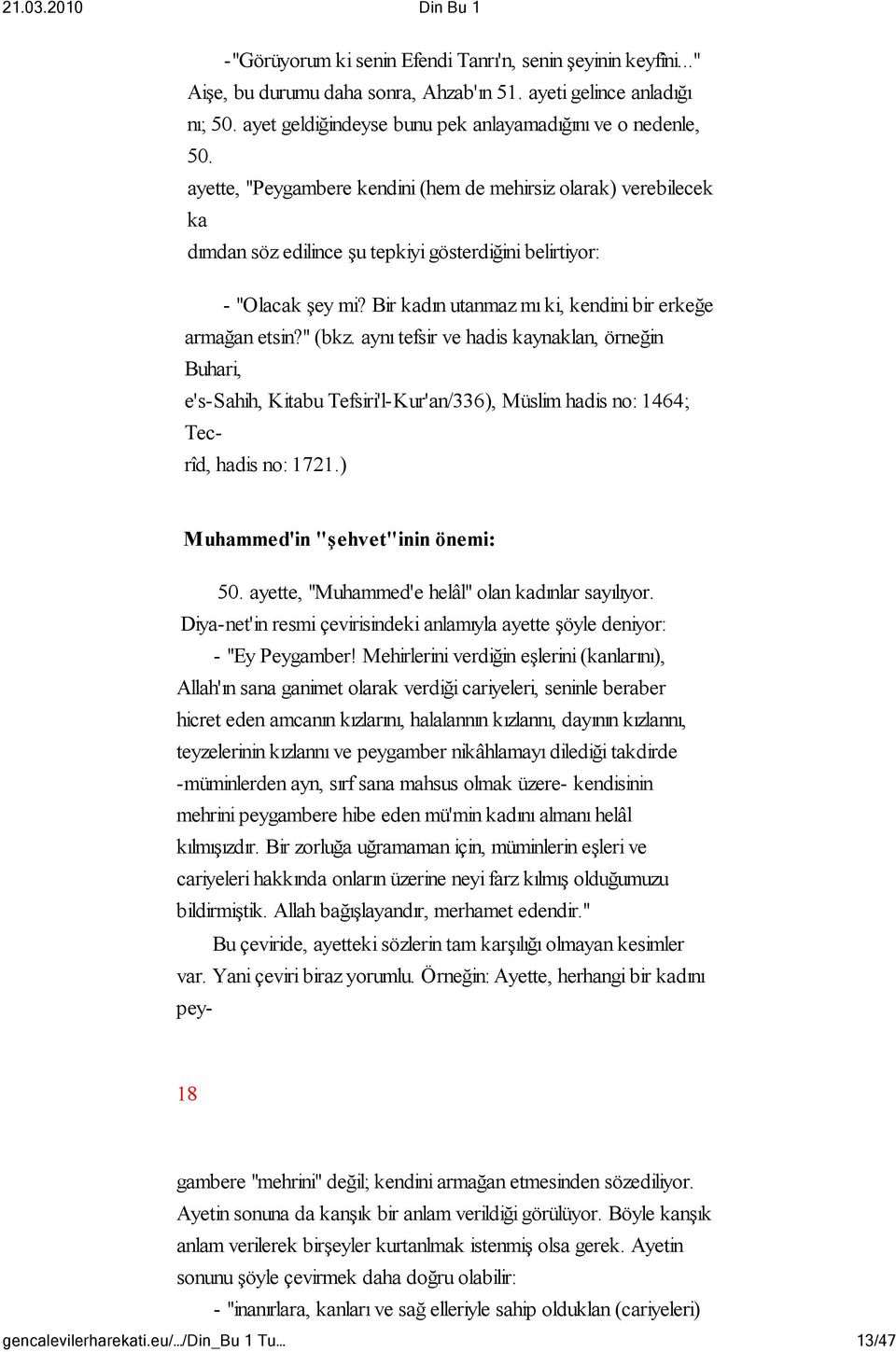 " (bkz. aynı tefsir ve hadis kaynaklan, örneğin Buhari, e's-sahih, Kitabu Tefsiri'l-Kur'an/336), Müslim hadis no: 1464; Tecrîd, hadis no: 1721.) Muhammed'in "şehvet"inin önemi: 50.