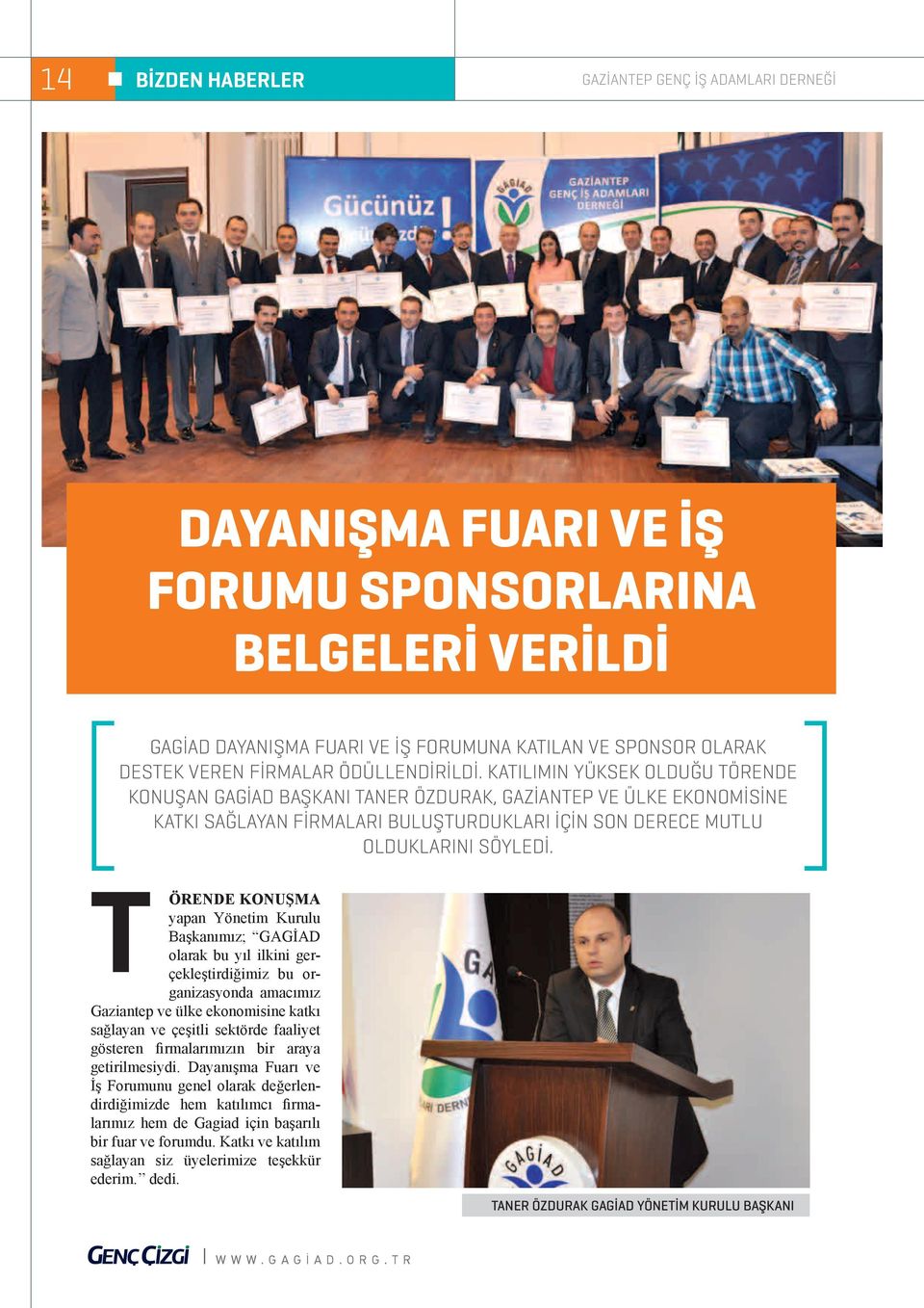 Katılımın yüksek olduğu törende konuşan GAGİAD Başkanı Taner Özdurak, Gaziantep ve ülke ekonomisine katkı sağlayan firmaları buluşturdukları için son derece mutlu olduklarını söyledi.