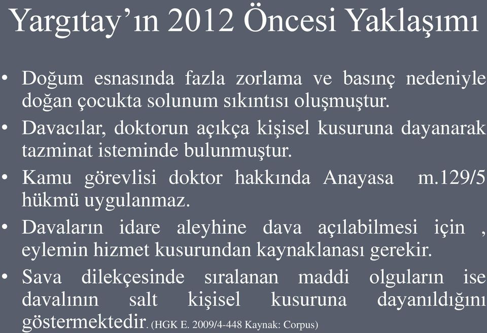 129/5 hükmü uygulanmaz. Davaların idare aleyhine dava açılabilmesi için, eylemin hizmet kusurundan kaynaklanası gerekir.