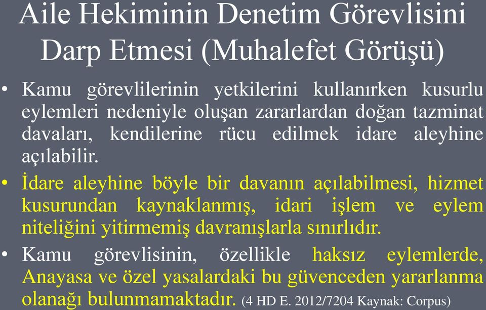 İdare aleyhine böyle bir davanın açılabilmesi, hizmet kusurundan kaynaklanmış, idari işlem ve eylem niteliğini yitirmemiş davranışlarla