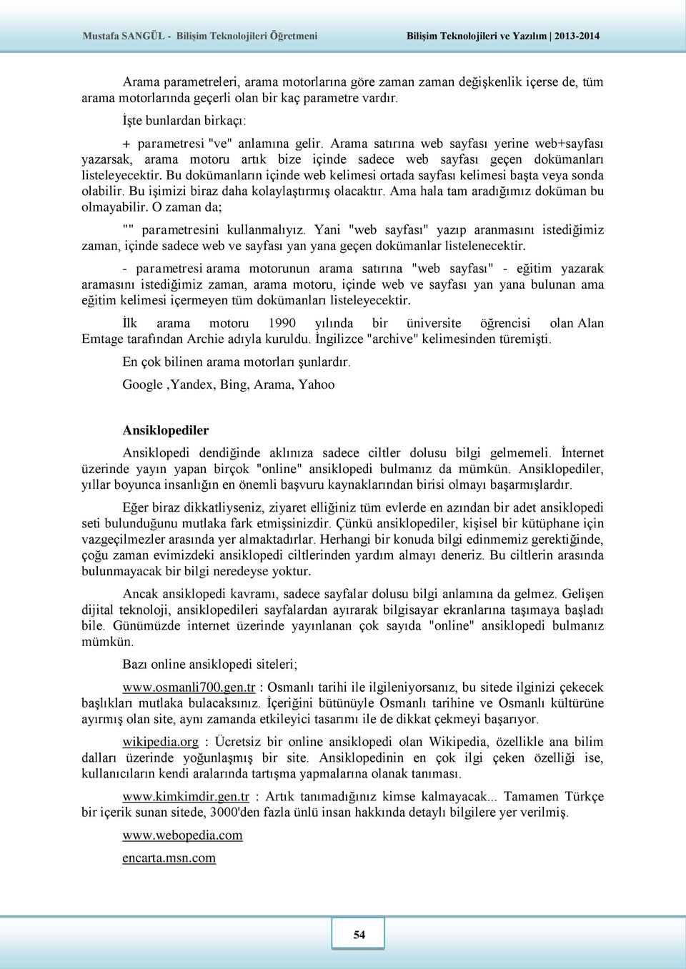 Bu dokümanların içinde web kelimesi ortada sayfası kelimesi başta veya sonda olabilir. Bu işimizi biraz daha kolaylaştırmış olacaktır. Ama hala tam aradığımız doküman bu olmayabilir.