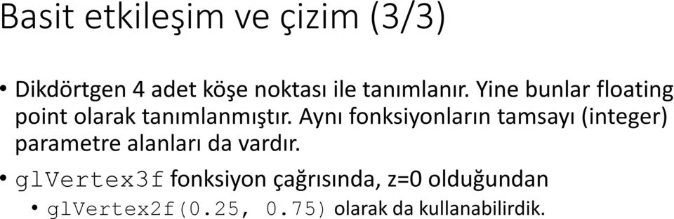 Aynı fonksiyonların tamsayı (integer) parametre alanları da vardır.