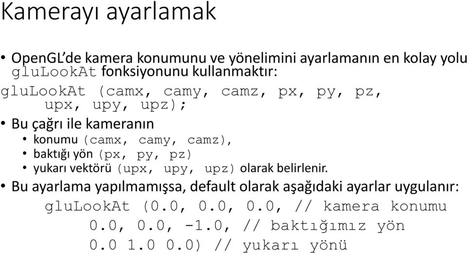 camz), baktığı yön (px, py, pz) yukarı vektörü (upx, upy, upz) olarak belirlenir.