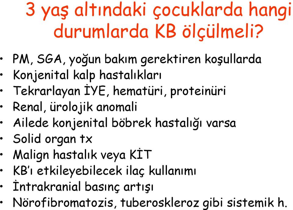 hematüri, proteinüri Renal, ürolojik anomali Ailede konjenital böbrek hastalığı varsa Solid