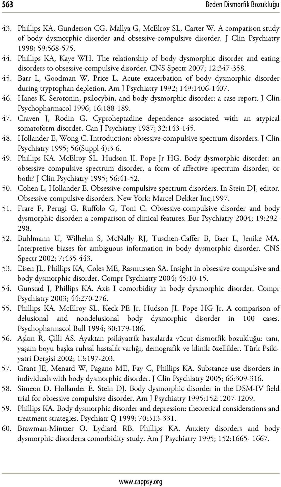 Barr L, Goodman W, Price L. Acute exacerbation of body dysmorphic disorder during tryptophan depletion. Am J Psychiatry 1992; 149:1406-1407. 46. Hanes K.