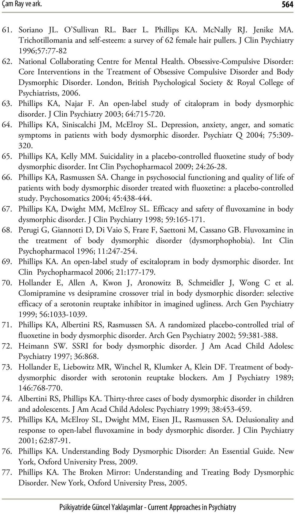 London, British Psychological Society & Royal College of Psychiatrists, 2006. 63. Phillips KA, Najar F. An open-label study of citalopram in body dysmorphic disorder.